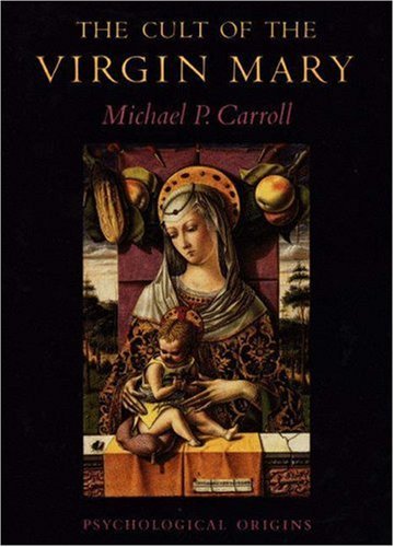 Michael P. Carroll/The Cult of the Virgin Mary@Psychological Origins